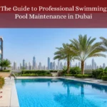 The Ultimate Guide to Professional Swimming Pool Maintenance in Dubai